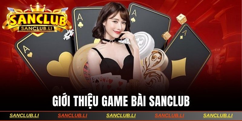 Giới thiệu game bài Sanclub
