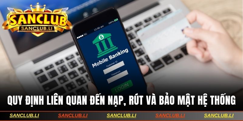 Quy định liên quan đến nạp, rút và bảo mật hệ thống