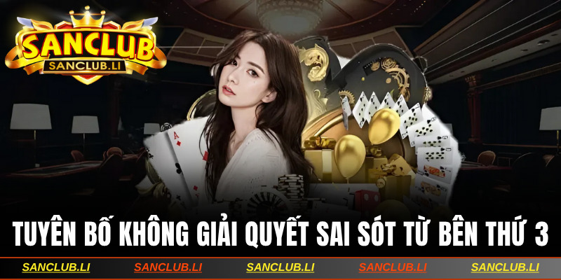 Tuyên bố không có nghĩa vụ giải quyết sai sót từ bên thứ 3